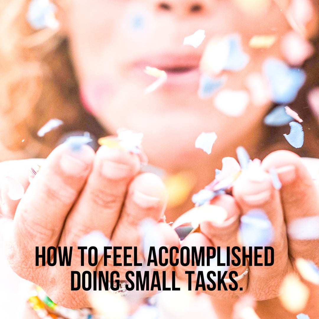 How to Feel Accomplished Doing Small Tasks