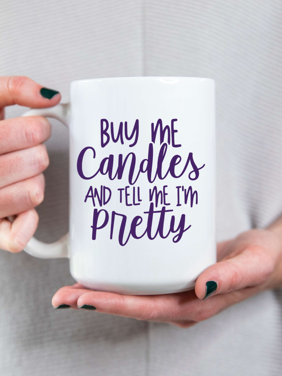 Buy Me Candles And Tell Me I'm Pretty White Coffee Mug