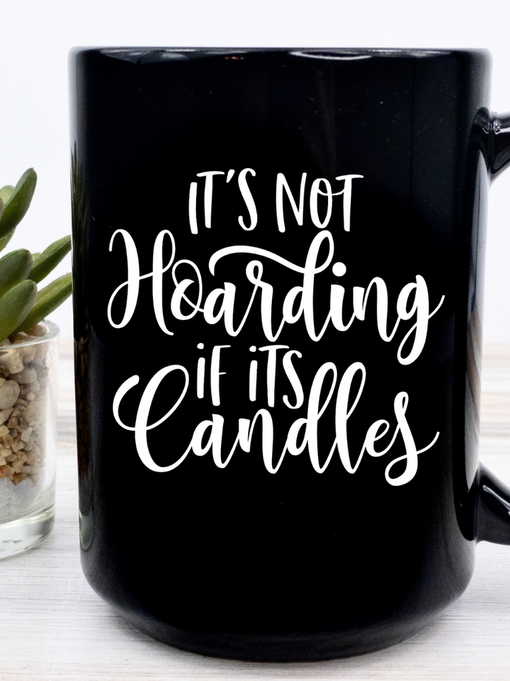 It's Not Hoarding If It's Candles Black Coffee Mug