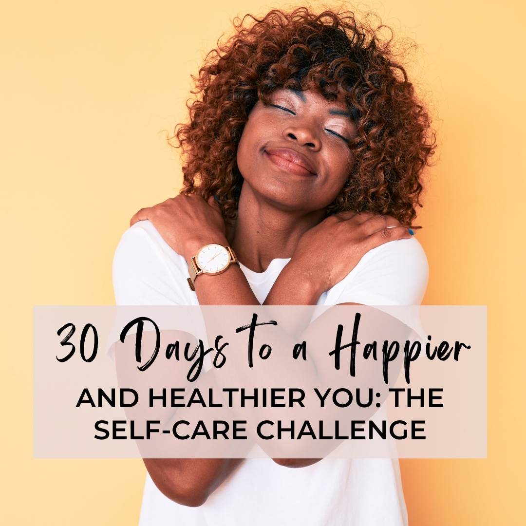 30 Days to a Happier and Healthier You: The Self-Care Challenge