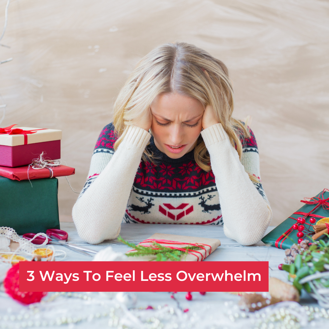 3 Ways To Feel Less Overwhelm