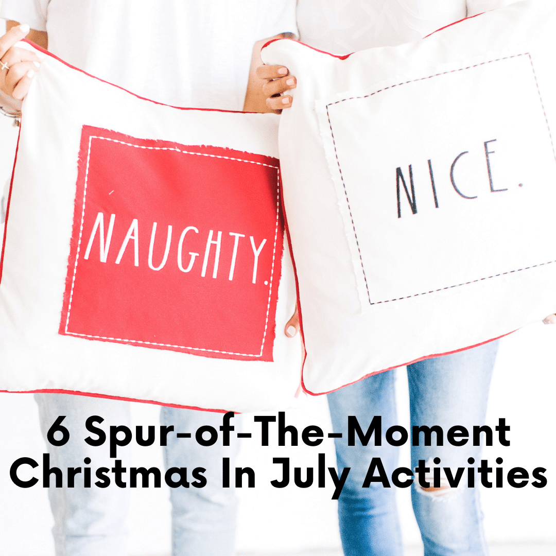 6 Spur-of-The-Moment Christmas In July Activities