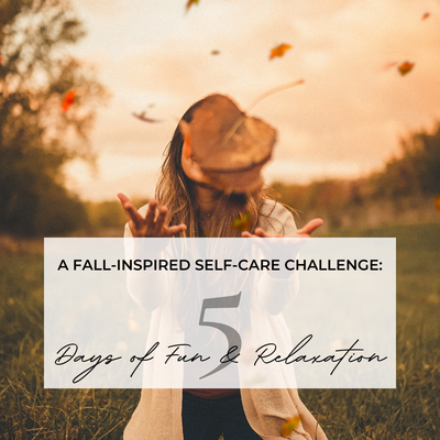 A Fall-Inspired Self Care Challenge: 5 Days of Fun and Relaxation