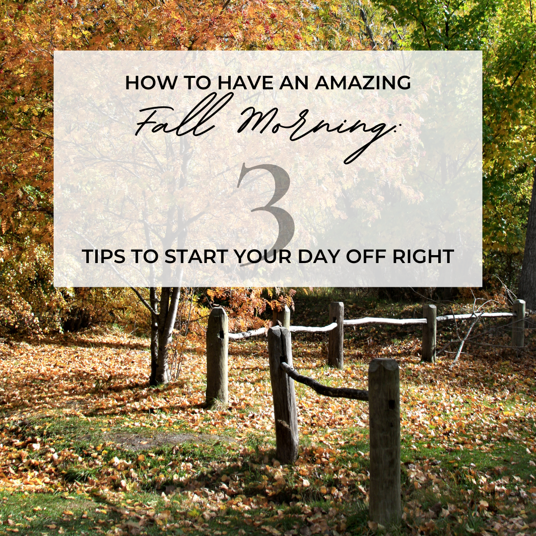 How to Have an Amazing Fall Morning: 5 Tips to Start Your Day Off Right