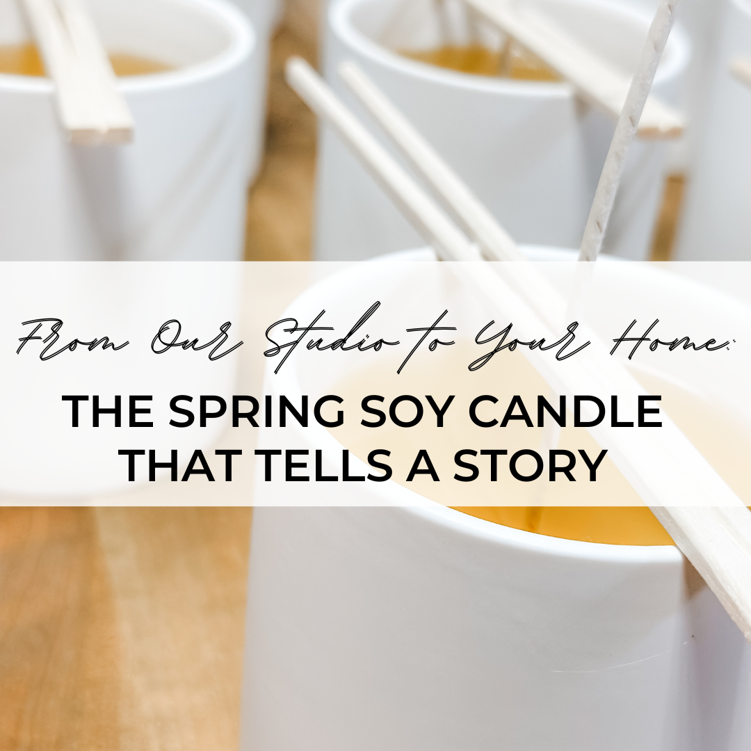 From Our Studio to Your Home: The Spring Soy Candle That Tells a Story