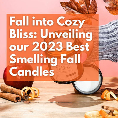 Fall into Cozy Bliss: Unveiling our 2023 Best Smelling Fall Candles