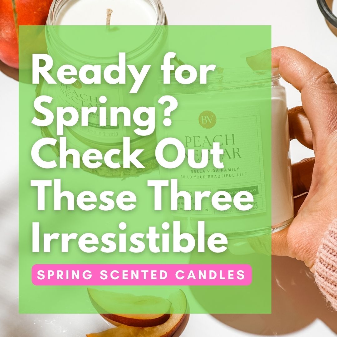 Ready for Spring? Check Out These Three Irresistible Spring Scented Ca