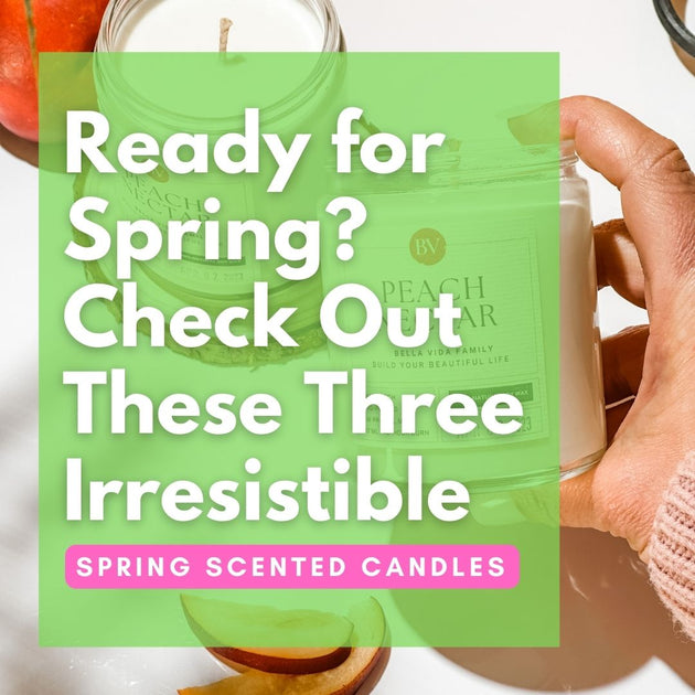 Ready for Spring? Check Out These Three Irresistible Spring Scented Ca