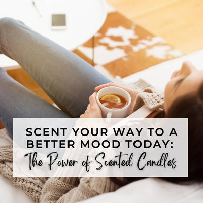 Scent Your Way to a Better Mood Today: The Power of Scented Candles