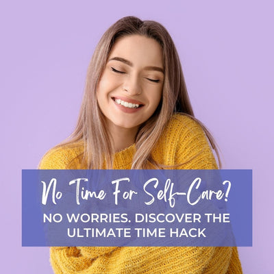 No time for self-care? No Worries. Discover the Ultimate Time Hack