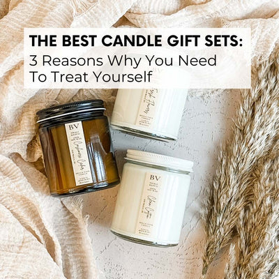 The Best Candle Gift Sets: 3 Reasons Why You Need To Treat Yourself