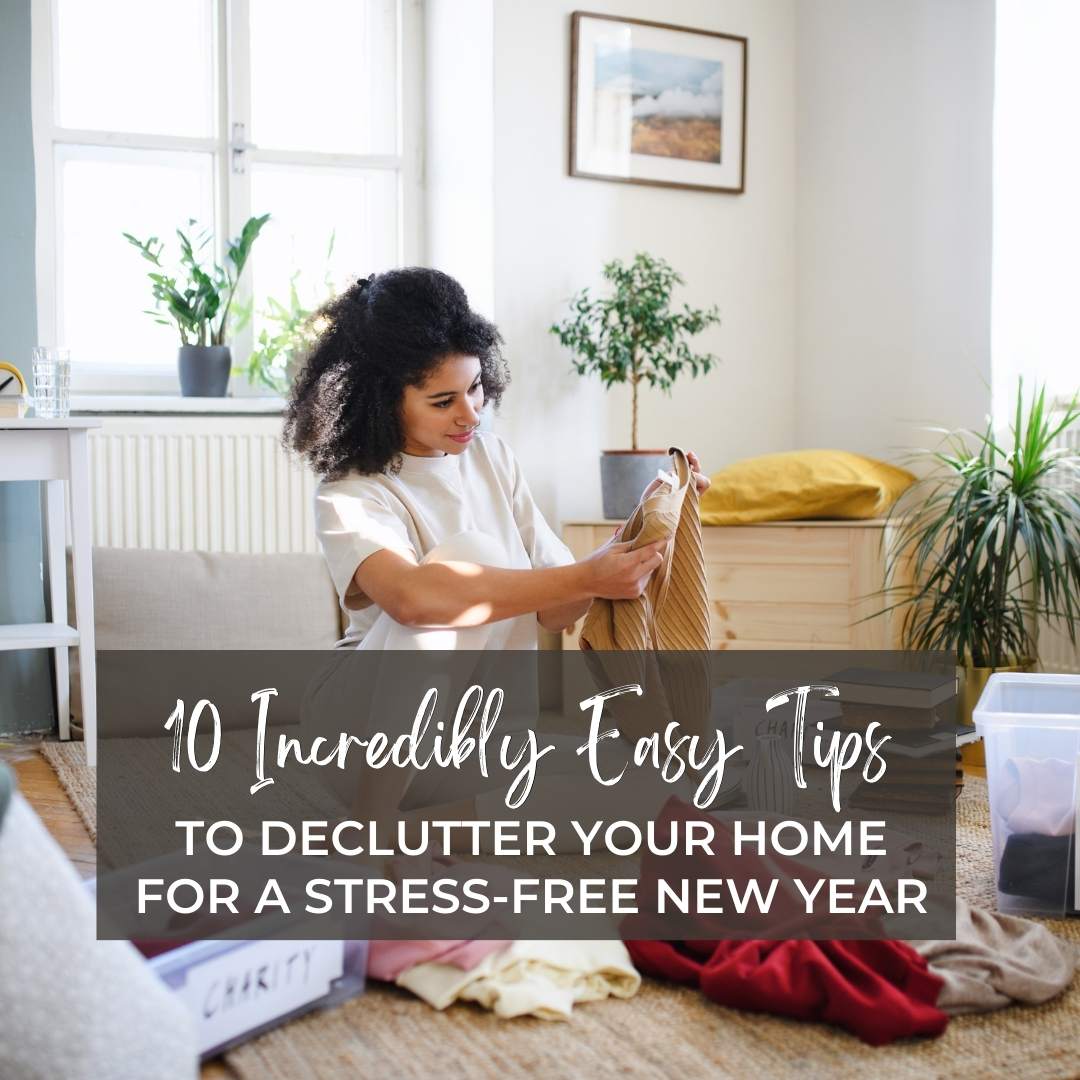 10 Incredibly Easy Tips To Declutter Your Home For a Stress-Free New Year