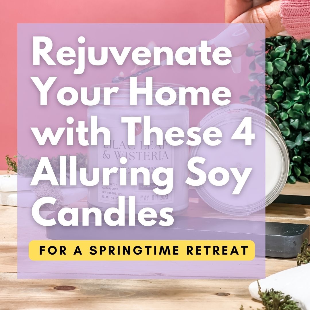 Rejuvenate Your Home with These 4 Alluring Soy Candles for a Springtime Retreat