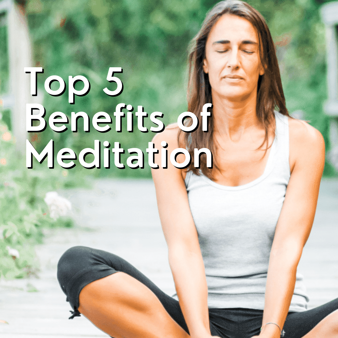 Top 5 Benefits of Meditation: And How You Can Start Your Practice Toda ...