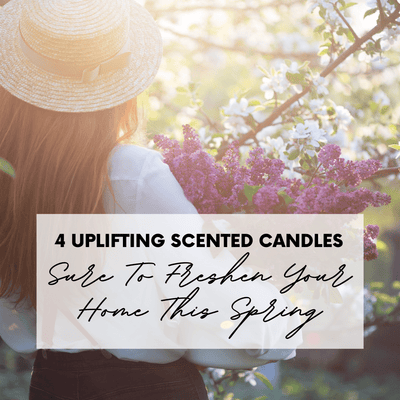 4 Uplifting Scented Candles Sure To Freshen Your Home This Spring