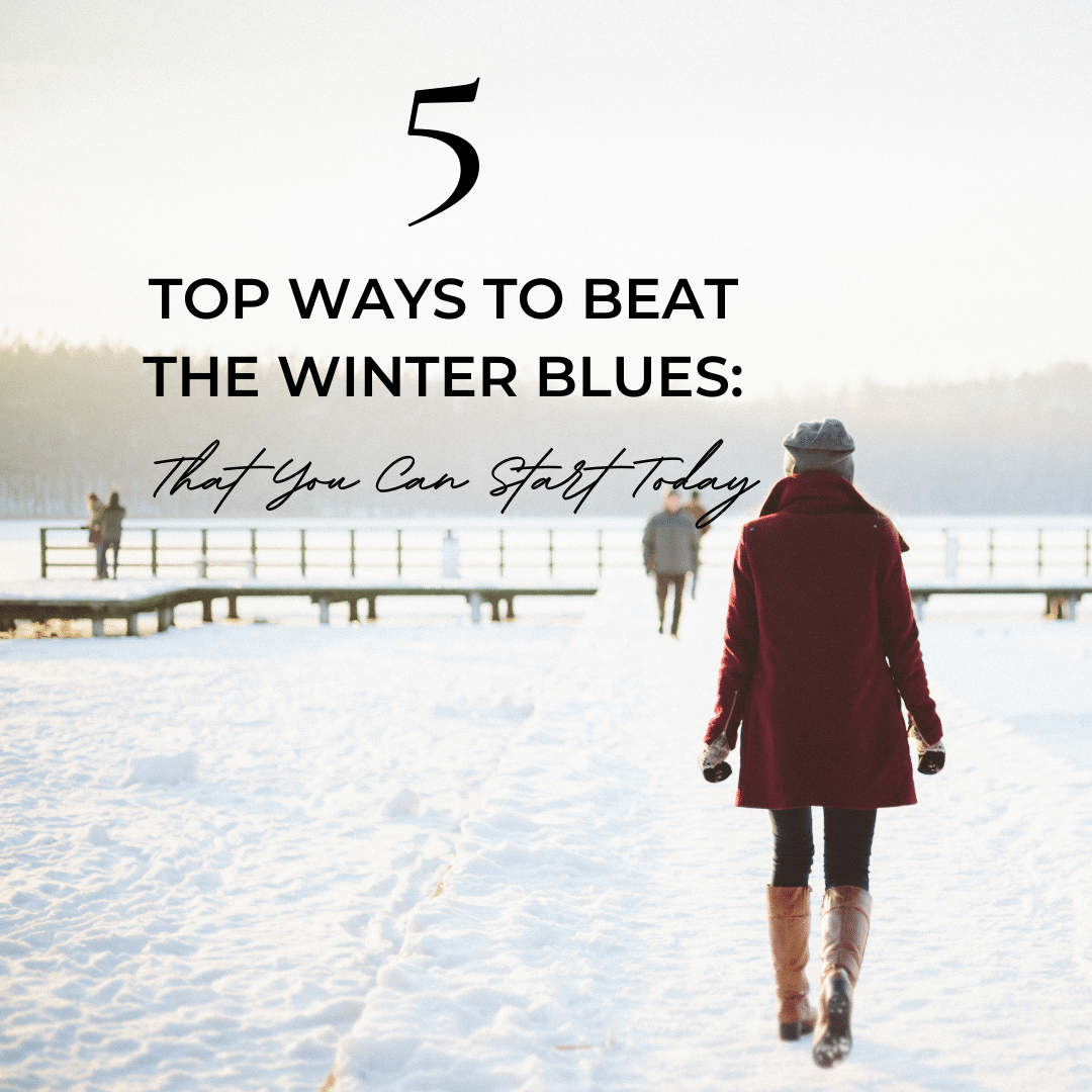 5 Top Ways to Beat The Winter Blues: That You Can Start Today