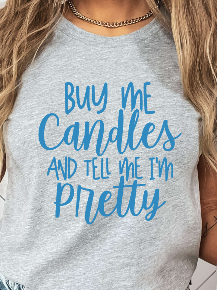 Buy Me Candles and Tell Me I'm Pretty T-Shirt