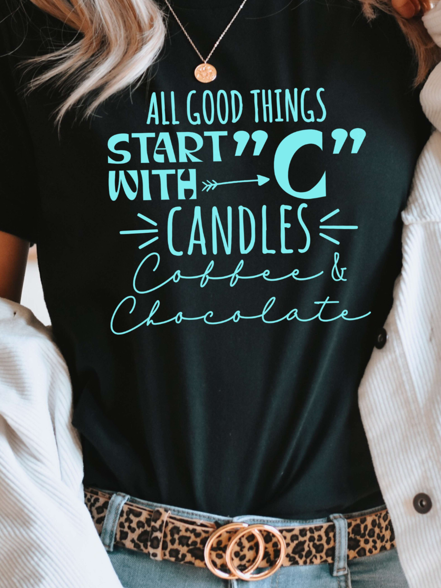 All Good Things Start with C - Candles, Coffee, Chocolate T-shirt