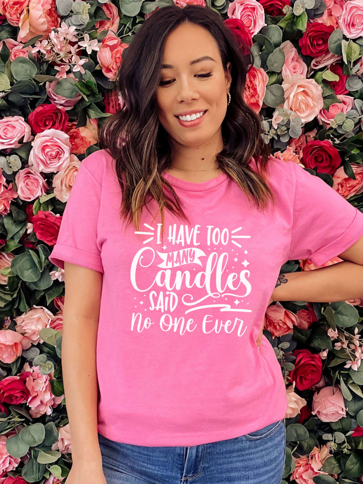 I Have Too Many Candles Said No One Ever Graphic Tee